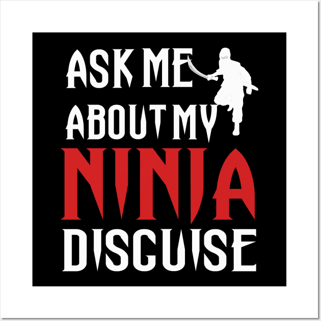 ASK ME ABOUT MY NINJA DISGUISE Wall Art by DESIGNSDREAM